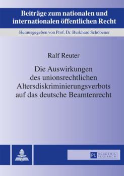 Hardcover Die Auswirkungen Des Unionsrechtlichen Altersdiskriminierungsverbots Auf Das Deutsche Beamtenrecht [German] Book