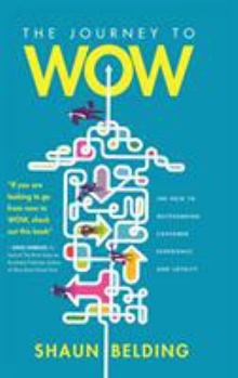 Hardcover The Journey to WOW: The Path to Outstanding Customer Experience and Loyalty Book