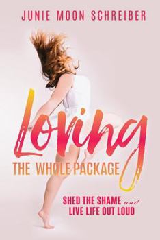 Paperback Loving the Whole Package: Shed the Shame and Live Life Out Loud Book