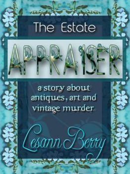The Estate Appraiser: a story about antiques, art and vintage murder (Lydia Davenport) (Volume 1)