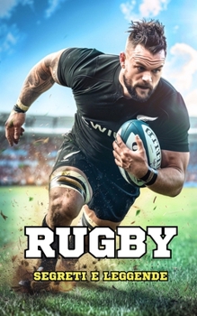Rugby: Segreti e Leggende (Italian Edition)