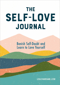 Paperback The Self-Love Journal: Banish Self-Doubt and Learn to Love Yourself Book