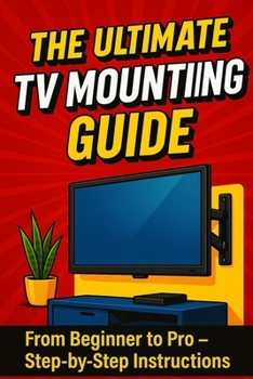 The Ultimate TV Mounting Guide: “The Complete Step-by-Step TV Wall Mounting Guide: Pro Tips, Tools, and Secrets to Secure, Stylish, and Stress-Free ... Home or Office” | 6 x 9 inches, 145 pages |