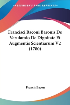 Paperback Francisci Baconi Baronis De Verulamio De Dignitate Et Augmentis Scientiarum V2 (1780) Book
