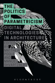 Hardcover The Politics of Parametricism: Digital Technologies in Architecture Book