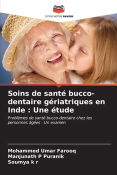 Soins de santé bucco-dentaire gériatriques en Inde : Une étude: Problèmes de santé bucco-dentaire chez les personnes âgées : Un examen (French Edition)