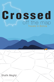 Paperback Crossed Off the Map: Travels in Bolivia Book