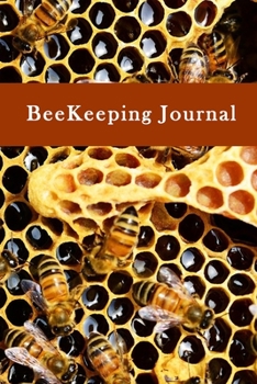 BeeKeeping Journal: Record and Organize Your Beekeeping Activities, Beekeeping Notebook, Beekeeping Log Book-120 Pages(6"x9") Matte Cover Finish