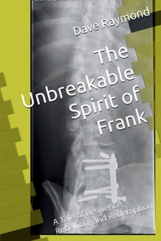 Paperback The Unbreakable Spirit of Frank: A Tale of Resilience, Rebellion, and Redemption Book