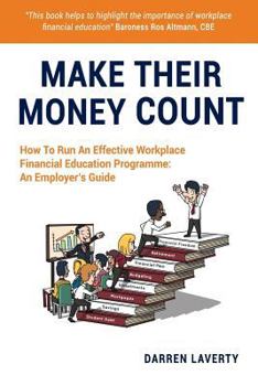 Paperback Make Their Money Count: How To Run An Effective Workplace Financial Education Programme: An Employer's Guide Book