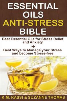 Paperback Essential Oils Anti-Stress Bible: Best Essential Oils for Stress Relief and Anxiety + Best Ways to Manage Your Stress and Become Stress-Free. Book