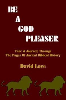 Paperback Be a God Pleaser: Take A Journey Through The Pages Of Ancient Biblical History Book