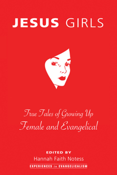 Paperback Jesus Girls: True Tales of Growing Up Female and Evangelical Book