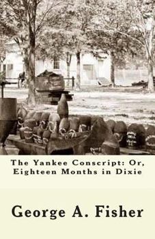 Paperback The Yankee Conscript: Or, Eighteen Months in Dixie Book