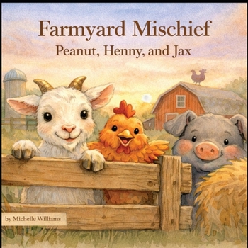 Farmyard Mischief: Peanut, Henny, and Jax