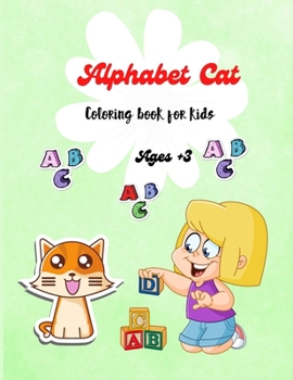 Alphabet Cat: A Perfect Preschool Coloring Book with Alphabet Cat, For Toddlers and Preschoolers Ages +3