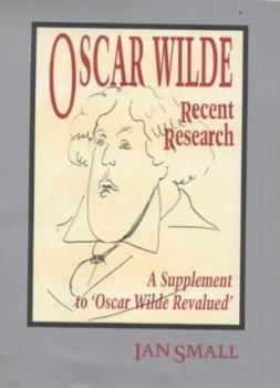 Hardcover Oscar Wilde: Recent Research: A Supplement to "Oscar Wilde Revalued" Book