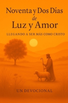 Paperback Noventa y Dos Días de Luz y Amor: Llegar a Ser Más Como Cristo [Spanish] Book