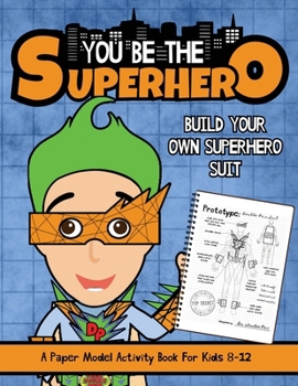Paperback You Be The Superhero: A Paper Model Activity Book For Kids 8-12 Book