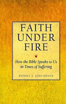 Paperback Faith Under Fire: How the Bible Speaks to Us in Times of Suffering Book