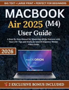 Paperback MacBook Air 2025 (M4) User Guide: A Step-By-Step Manual for Mastering All the Features with Ease 20+ Tips and Tricks for macOS Sequoia +Bonus Video Gu Book