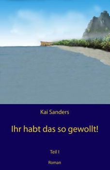 Paperback Ihr habt das so gewollt!: Teil 1 [German] Book