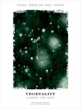 Vegetality: Learning from Seeds (Art After Nature)