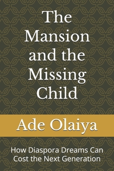 Paperback The Mansion and the Missing Child: How Diaspora Dreams Can Cost the Next Generation Book
