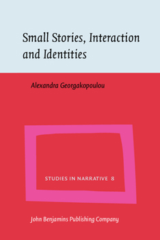 Small Stories, Interaction and Identities (Studies in Narrative) - Book #8 of the Studies in Narrative