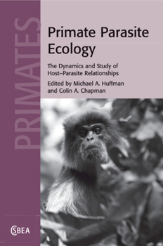Primate Parasite Ecology: The Dynamics and Study of Host-Parasite Relationships (Cambridge Studies in Biological and Evolutionary Anthropology)