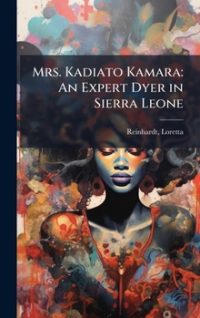 Hardcover Mrs. Kadiato Kamara: An Expert Dyer in Sierra Leone Book