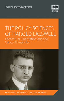 Hardcover The Policy Sciences of Harold Lasswell: Contextual Orientation and the Critical Dimension Book