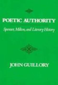 Paperback Poetic Authority: Spenser, Milton, and Literary History Book