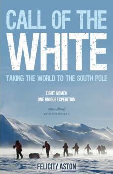 Paperback Call of the White: Taking the World to the South Pole Book