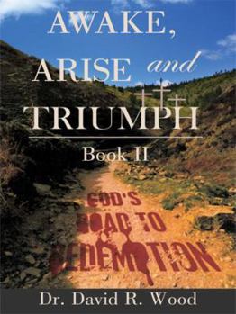 Paperback Awake, Arise and Triumph: Book II - God's Road to Redemption Book