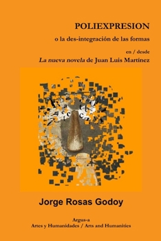 Poliexpresion O La Des-Integracion de Las Formas En / Desde La Nueva Novela de Juan Luis Martinez