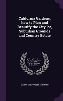 Hardcover California Gardens, how to Plan and Beautify the City lot, Suburban Grounds and Country Estate Book