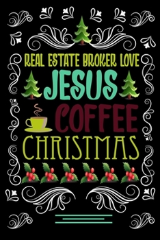 Paperback REAL ESTATE BROKER LOVE JESUS COFFEE CHRISTMAS Blank Line journal: Christmas Coffee journal & notebook - Diary / Christmas & Coffee Lover Gift - Gift Book