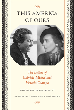 Paperback This America of Ours: The Letters of Gabriela Mistral and Victoria Ocampo Book
