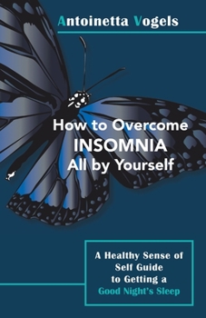 Paperback How to Overcome Insomnia All by Yourself: A Healthy Sense of Self Guide to Getting a Good Night's Sleep Book