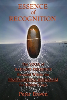 Paperback Essence of Recognition: The Yoga of Radiant Presence Revealed Within the PRATYABHIJNA HRIDAYAM for Modern Yogis Book