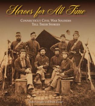 Heroes for All Time: Connecticut Civil War Soldiers Tell Their Stories - Book  of the Driftless Connecticut Series & Garnet Books