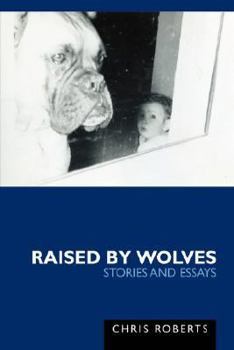 Paperback Raised by Wolves: Stories and Essays Book