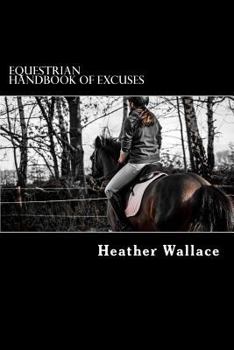 Paperback Equestrian Handbook of Excuses: For Riders That Just Don't Feel Like It Today Book
