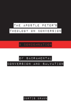 Paperback The Apostle Peter's Theology on Conversion & Condemnation Book