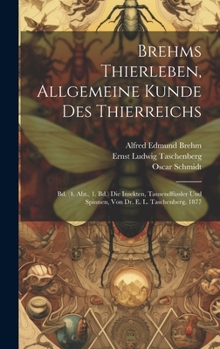 Hardcover Brehms Thierleben, Allgemeine Kunde Des Thierreichs: Bd. (4. Abt., 1. Bd.) Die Insekten, Tausendfüssler Und Spinnen, Von Dr. E. L. Taschenberg. 1877 [German] Book