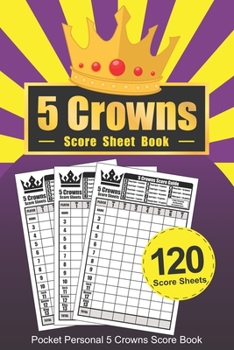 5 Crowns Score Sheet Book: POCKET SIZE Personal Score Sheets Five Crowns Score Book