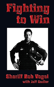 Hardcover Fighting to Win: Sheriff Bob Vogel Book