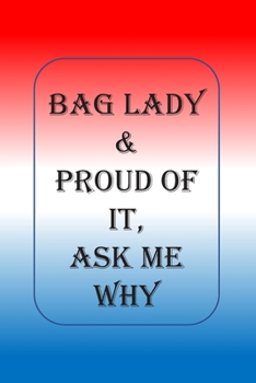 Paperback Bag Lady & Proud Of It, Ask Me Why: A Blank Lined Notebook To Write In For Notes / Lists / Important Dates / Thoughts / 6" x 9" / Gift Giving / 121 Pa Book