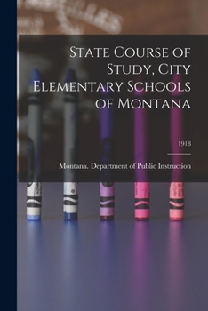 Paperback State Course of Study, City Elementary Schools of Montana; 1918 Book